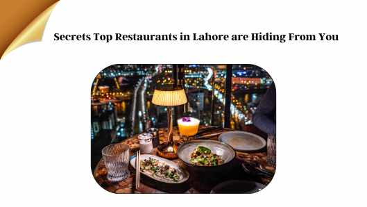 Secrets Top Restaurants in Lahore are Hiding From You