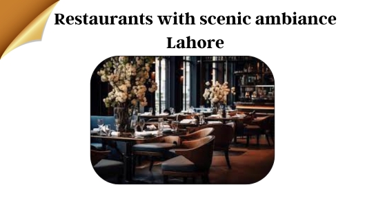 Restaurants with Scenic Ambiance in Lahore