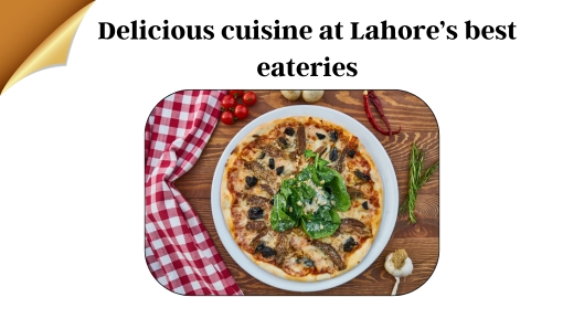 Delicious Cuisine at Lahore Best Eateries