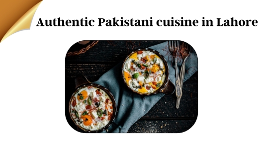 Authentic Pakistani Cuisine in Lahore