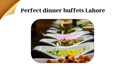 Perfect Dinner Buffets in Lahore