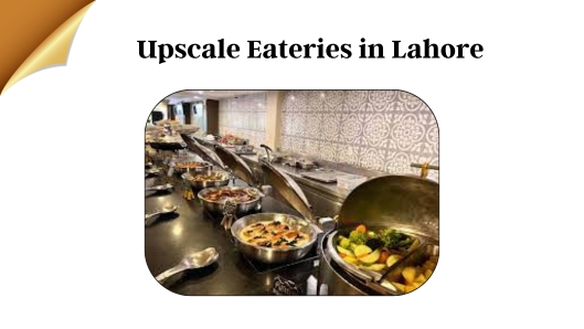 Upscale Eateries in Lahore