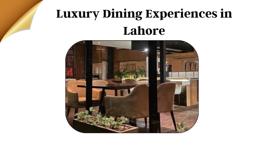 Luxury Dining Experiences in Lahore