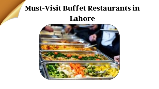 Must-Visit Buffet Restaurants in Lahore